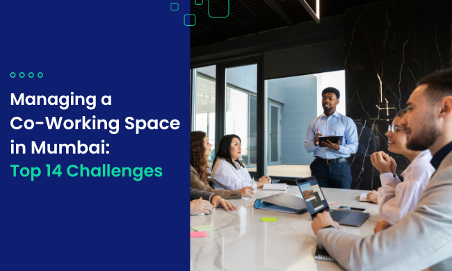 Managing a Co-Working Space in Mumbai: Top 14 Challenges
