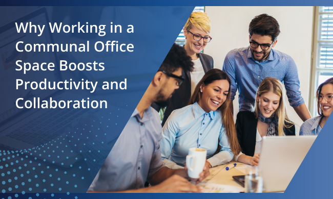 Why Working in a Communal Office Space Boosts Productivity and Collaboration