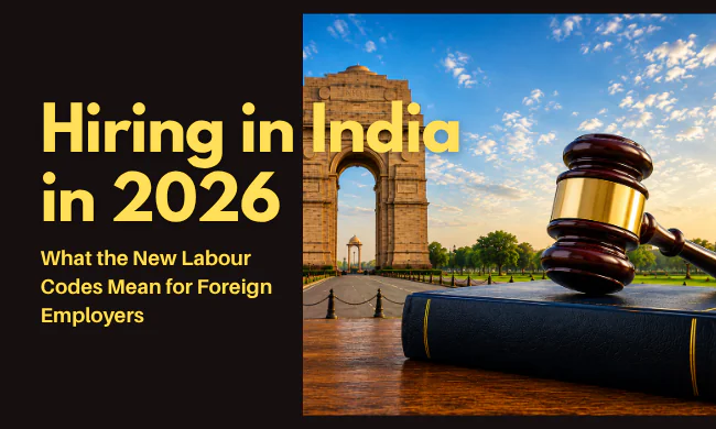 Hiring in India in 2026: What the New Labour Codes Mean for Foreign Employers